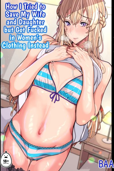 How I Tried To Save My Wife And Daughter But Got Fucked In Women’s Clothing Instead Comic Porn page 1